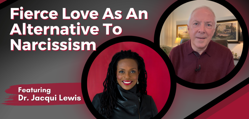 Fierce Love, Podcast: Fierce Love As An Alternative To Narcissism, Featuring Dr. Jacqui Lewis